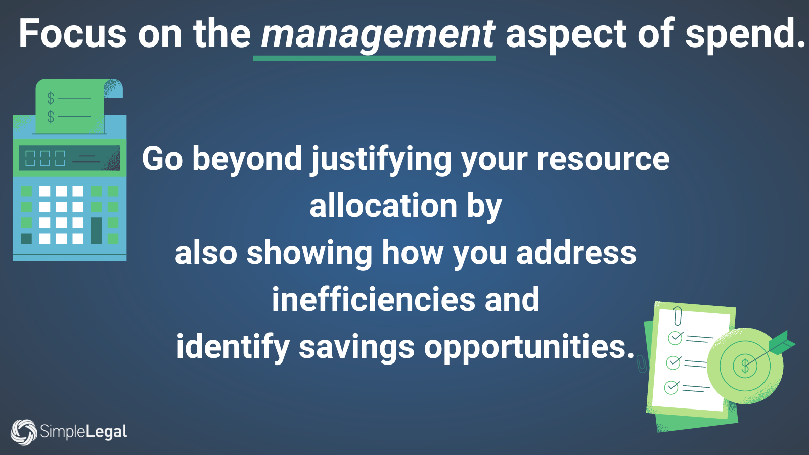 Focus On The Management Aspect Of Spend. Be Prepared To Justify Your Resource Allocation And Show How You Address Inefficiencies And Identify Savings Opportunities. (1)